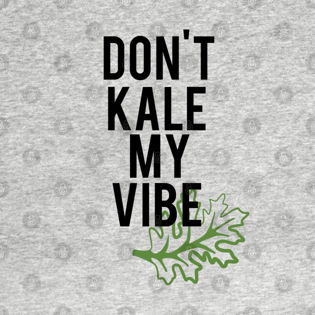 Don't Kale My Vibe by mariansar